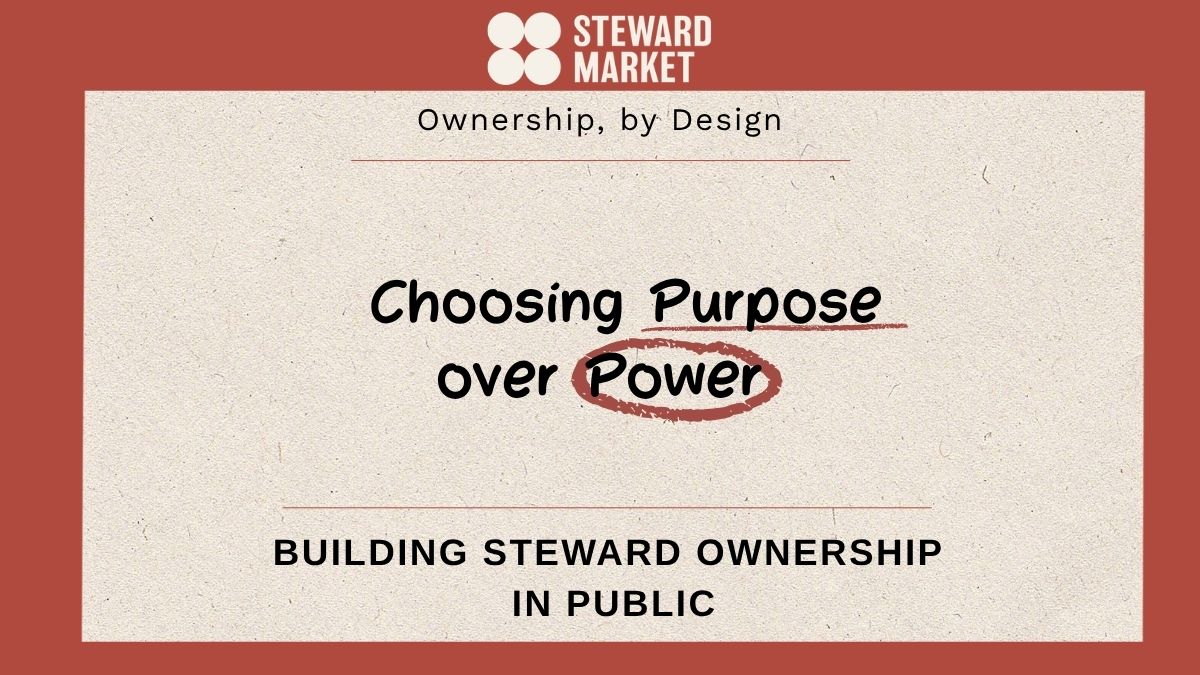 Choosing Purpose over Power: Steward Market's First Step Toward Steward Ownership